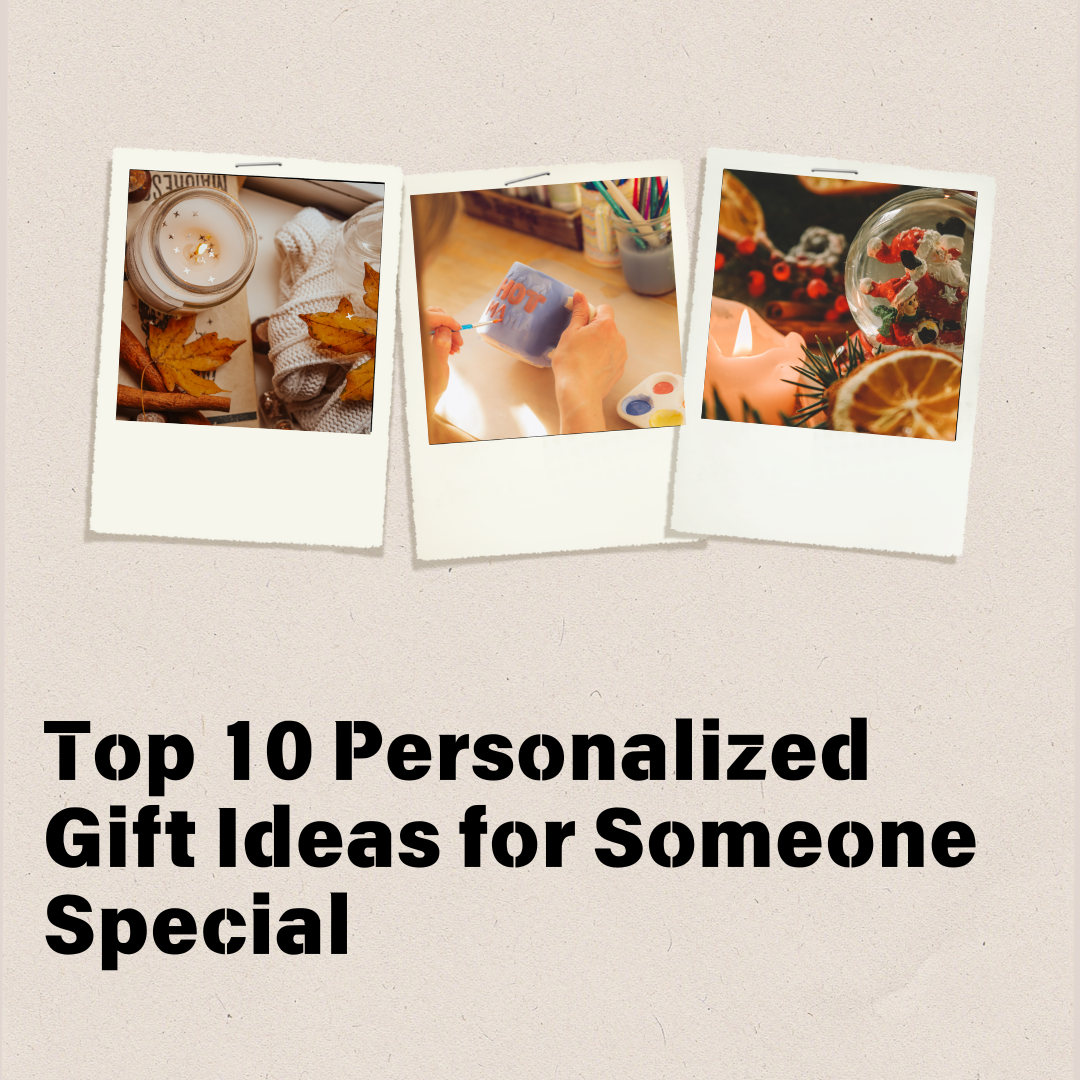 Top 10 Personalized Gift Ideas for Someone Special